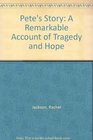 Pete's Story A Remarkable Account of Tragedy and Hope