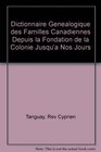 Dictionnaire Genealogique des Familles Canadiennes Depuis la Fondation de la Colonie Jusqu'a Nos Jours