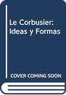 Le Corbusier Ideas y Formas