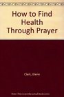 How to Find Health Through Prayer