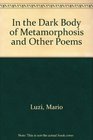 In the Dark Body of Metamorphosis and Other Poems