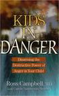Kids in Danger Disarming the Destructive Power of Anger in Your Child