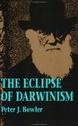 The Eclipse of Darwinism AntiDarwinian Evolution Theories in the Decades around 1900