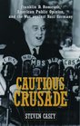 Cautious Crusade Franklin D Roosevelt American Public Opinion and the War Against Nazi Germany