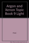 Argon and Xenon Topic Book 9 Light