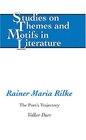 Rainer Maria Rilke The Poet's Trajectory