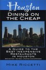 Houston Dining on the Cheap A Guide to the Best Inexpensive Restaurants in Houston