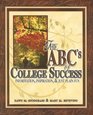 The ABC's of College Success Information Inspiration and Just Plain Fun