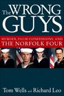 The Wrong Guys Murder False Confessions and the Norfolk Four