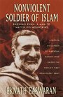 Nonviolent Soldier of Islam: Badshah Khan - A Man to Match His Mountains