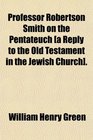 Professor Robertson Smith on the Pentateuch