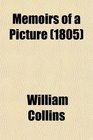 Memoirs of a Picture Containing the Adventures of Many Conspicuous Characters and Interspersed With a Variety of Amusing Anecdotes of Several