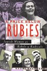 A Price Below Rubies Jewish Women As Rebels and Radicals