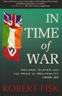 In Time of War Ireland Ulster and the Price of Neutrality 193945