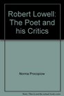 Robert Lowell The Poet and His Critics