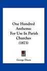 One Hundred Anthems For Use In Parish Churches