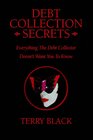 Debt Collection Secrets Everything The Debt Collector Doesn't Want You To Know