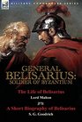 General Belisarius Soldier of ByzantiumThe Life of Belisarius by Lord Mahon  With a Short Biography of Belisarius by S G Goodrich