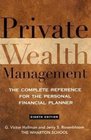 Private Wealth Management The Complete Reference for the Personal Financial Planner