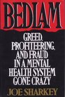 Bedlam Greed Profiteering and Fraud in a Mental Health System Gone Crazy