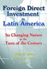 Foreign Direct Investment in Latin America Its Changing Nature at the Turn of the Century