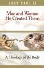 Man and Woman He Created Them A Theology of the Body