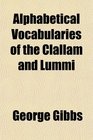Alphabetical Vocabularies of the Clallam and Lummi