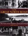 Up the Great North Road The Story of an Ontario Colonization Road