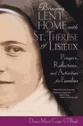 Bringing Lent Home with St Therese of Lisieux Prayers Reflections and Activities for Families