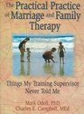 The Practical Practice of Marriage and Family Therapy Things My Training Supervisor Never Told Me