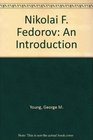 Nikolai F Fedorov An Introduction