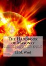 The Entered Apprentice Handbook, The Fellow Crafts Handbook, The Higher Degrees Handbook, and The Master Mason's Handbook