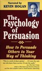 The Psychology of Persuasion How to Persuade Others to Your Way of Thinking