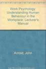 Work Psychology Understanding Human Behaviour in the Workplace Lecturer's Manual