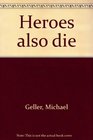 Heroes also die