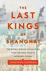 The Last Kings of Shanghai The Rival Jewish Dynasties That Helped Create Modern China