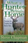 What a Hunter Brings Home: Pursuing the Trophies That Matter Most