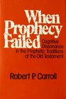 When prophecy failed Cognitive dissonance in the prophetic traditions of the Old Testament