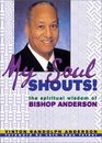 My Soul Shouts The Spiritual Wisdom of Bishop Anderson