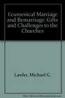 Ecumenical Marriage and Remarriage Gifts and Challenges to the Churches