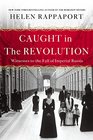 Caught in the Revolution Witnesses to the Fall of Imperial Russia