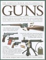 The Complete World Encyclopedia of Guns Pistols Rifles Revolvers Machine and Submachine Guns Through History in 1100 Photographs