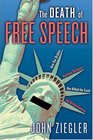 The Death Of Free Speech How Our Broken National Dialogue Has Killed The Truth And Divided America