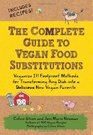 The Complete Guide to Vegan Food Substitutions 200 Foolproof Food Substitutions for Everything from Milk and Meat to Sugar and SoyIncludes Recipes
