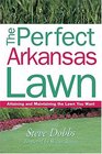 The Perfect Arkansas Lawn Attaining and Maintaining the Lawn You Want