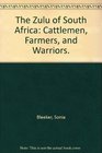 The Zulu of South Africa Cattlemen Farmers and Warriors