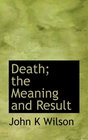 Death the Meaning and Result