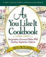 As You Like It Cookbook Imaginative Gourmet Dishes With Exciting Vegetarian Options