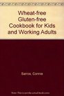 Wheatfree Glutenfree Cookbook for Kids and Working Adults