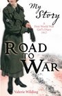 Road to War A First World War Girl's Diary 19161917